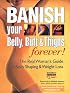 Banish Your Belly, Butt and Thighs Forever!: The Real Woman's Guide to Body Shaping & Weight Loss