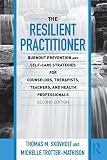 The resilient practitioner : burnout prevention and self-care strategies for counselors, therapists, teachers, and health professionals