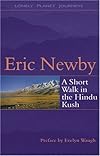 A Short Walk in the Hindu Kush: The Classic Tale of Adventure in Afghanistan's Wild Mountains