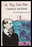 As they saw him ... Charles Dickens : the great novelist as seen through the eyes of his family, friends and contemporaries