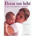 Elever son b�b� le plus naturellement possible. Comment optimiser le d�veloppement de votre b�b� durant la premi�re ann�e de sa vie