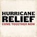 Hurricane Relief: Come Together Now