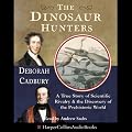 The Dinosaur Hunters: A True Story of Scientific Rivalry and the Discovery of the Prehistoric World