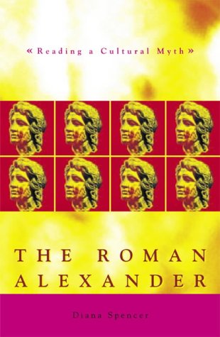 The Roman Alexander: Readings in a Cultural Myth (Exeter Studies in History)