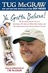 Ya Gotta Believe: My Roller-Coaster Life As a Screwball Pitcher and Part-Time Father, and My Hope-Filled Fight Against Brain Cancer
