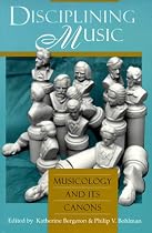 Disciplining Music: Musicology and Its Canons