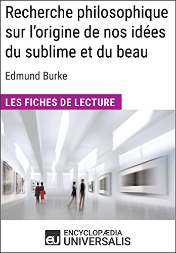 Recherche philosophique sur l'origine de nos idées du sublime et du beau d'Edmund Burke: Les Fiches de lecture d'Universalis (French Edition)
