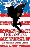 The Answer to a Prayer: An American Sports Legend