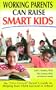 Working Parents Can Raise Smart Kids: The "Time-Starved" Parent's Guide to Helping Your Child Succeed in School