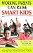 Working Parents Can Raise Smart Kids: The "Time-Starved" Parent's Guide to Helping Your Child Succeed in School
