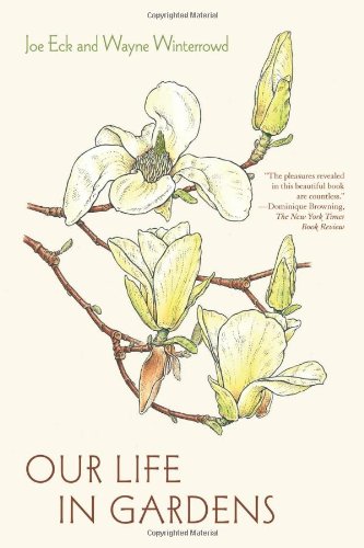 Our Life in Gardens, by Joe Eck, Wayne Winterrowd Our Life in Gardens, by Joe Eck, Wayne Winterrowd