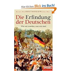 Die Erfindung der Deutschen: Wie wir wurden, was wir sind. Ein SPIEGEL-Buch