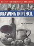 Drawing in Pencil: Basic Techniques & Exercises (Basic Techniques & Exercises Series)