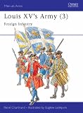 Louis XV s Army (3): Foreign Infantry (Osprey Men-at-arms Series): Foreign Infantry Vol 3