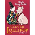 Clever Lollipop by Dick King-Smith and Jill Barton