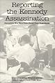 Reporting the Kennedy Assassination: Journalists Who Were There Recall Their Experiences