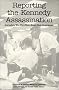 Reporting the Kennedy Assassination: Journalists Who Were There Recall Their Experiences Reporting the Kennedy Assassination: Journalists Who Were There Recall Their Experiences