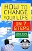 How to Change Your Life in 7 Steps 