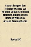 Cactus League: San Francisco Giants, Los Angeles Dodgers, Oakland Athletics, Chicago Cubs, Chicago White Sox, Arizona Diamondbacks