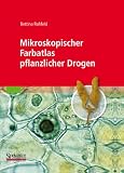 Mikroskopischer Farbatlas pflanzlicher Drogen - Bettina Rahfeld