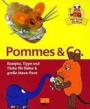 Hier kocht die Maus - Pommes & Co - - Rezepte, Tipps und Tricks f&uuml;r kleine & gro&szlig;e Maus-Fans - Julei M. Habisreutinger