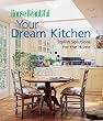 Your Dream Kitchen: Stylish Solutions for the Home (House Beautiful)