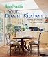 Your Dream Kitchen: Stylish Solutions for the Home (House Beautiful)