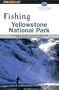Fishing Yellowstone National Park, 2nd: An angler's complete guide to more than 100 streams, rivers, and lakes