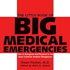 The Little Book of Big Medical Emergencies: How to Recognize and Respond to the Most... by Stuart Fischer and Mark D. Steisel