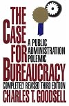 The Case for Bureaucracy: A Public Administration Polemic