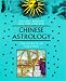 Ancient Wisdom For The New Age: Chinese Astrology: The Secrets Of The Stars