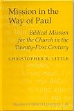 Mission in the Way of Paul: Biblical Mission for the Church in the Twenty-First Century (Studies in Biblical Literature, Vol. 80)