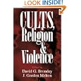 Cults, Religion, and Violence by David G. Bromley and J. Gordon Melton