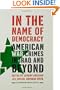 In the Name of Democracy: American War Crimes in Iraq and Beyond (American Empire Project)