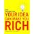 Your Idea Can Make You Rich