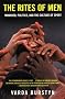 The Rites of Men: Manhood, Politics, and the Culture of Sport The Rites of Men: Manhood, Politics, and the Culture of Sport