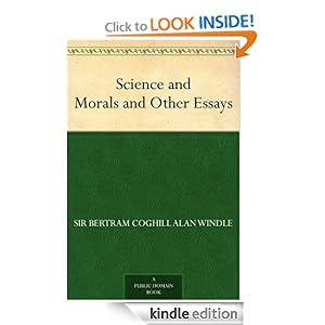 Science and Morals and Other Essays Sir Bertram Coghill Alan Windle