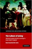 The Culture of Giving: Informal Support and Gift-Exchange in Early Modern England (Cambridge Social and Cultural Histories) The Culture of Giving: Informal Support and Gift-Exchange in Early Modern England (Cambridge Social and Cultural Histories)