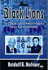Black Lions: The Creative Lives of Modern Ethiopia's Literary Giants and Pioneers