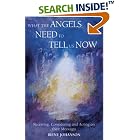 Click here to buy What the Angels Need to Tell Us Now: Receiving, Considering and Acting on Their Messages by  Irene Johanson.