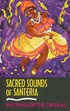 Sacred Sounds of Santeria: Rhythms of the Orishas