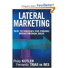 Lateral Marketing: New Techniques for Finding Breakthrough Ideas