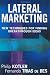 Lateral Marketing: New Techniques for Finding Breakthrough Ideas