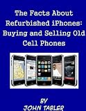 The Facts About Refurbished iPhones: Buying and Selling Old Cell Phones