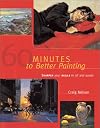 60 Minutes to Better Painting: Sharpen Your Skills in Oil and Acrylic
