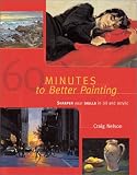 60 Minutes to Better Painting: Sharpen Your Skills in Oil and Acrylic