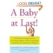 A Baby at Last!: The Couple's Complete Guide to Getting Pregnant--from Cutting-Edge Treatments to Commonsense Wisdom