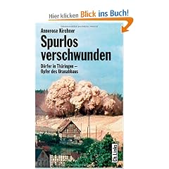 Spurlos verschwunden. D�rfer in Th�ringen - Opfer des Uranabbaus