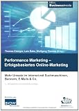 Performance Marketing - Erfolgsbasiertes Online Marketing: Mehr Umsatz im Internet mit Suchmaschinen, Bannern, E-Mails & Co