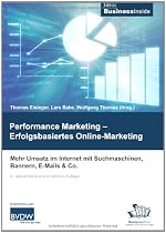 Performance Marketing - Erfolgsbasiertes Online Marketing: Mehr Umsatz im Internet mit Suchmaschinen, Bannern, E-Mails & Co